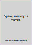 Unknown Binding Speak, memory; a memoir. Book