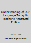 Unknown Binding Understanding of Our Language Today 8-Teacher's Annotated Edition Book
