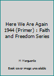 Here We Are Again 1944 (Primer) : Faith and Freedom Series