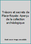 Trésors et secrets de Place-Royale: Aperçu de la collection archéologique