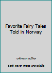 Favorite Fairy Tales Told in Norway