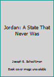 Paperback Jordan: A State That Never Was Book