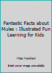 Paperback Fantastic Facts about Mules : Illustrated Fun Learning for Kids Book