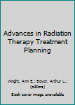 Hardcover Advances in Radiation Therapy Treatment Planning Book