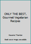 Paperback ONLY THE BEST, Gourmet Vegetarian Recipes Book