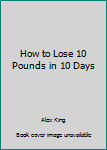 Paperback How to Lose 10 Pounds in 10 Days Book