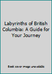 Paperback Labyrinths of British Columbia: A Guide for Your Journey Book