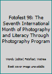 Fotofest 98: The Seventh International Month of Photography and Literacy Through Photography Program