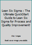 Paperback Lean Six Sigma : The Ultimate QuickStart Guide to Lean Six Sigma for Process and Quality Improvement! Book
