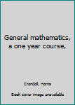 Unknown Binding General mathematics, a one year course, Book