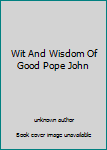 Unknown Binding Wit And Wisdom Of Good Pope John Book