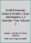 Scott Foresman Lectura Grade 1 Guia del Maestro 1.3 Volumen Tres Volume 3