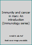 Unknown Binding Immunity and cancer in man: An introduction (Immunology series) Book