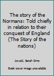 Hardcover The story of the Normans: Told chiefly in relation to their conquest of England (The Story of the nations) Book