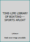 Hardcover TIME-LIFE LIBRARY OF BOATING---SPORTS AFLOAT Book