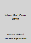 Paperback When God Came Down Book