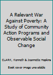 Paperback A Relevant War Against Poverty: A Study of Community Action Programs and Observable Social Change Book