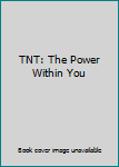 TNT: The Power Within You