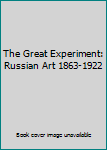 Hardcover The Great Experiment: Russian Art 1863-1922 Book