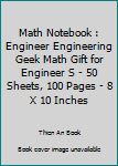 Paperback Math Notebook : Engineer Engineering Geek Math Gift for Engineer S - 50 Sheets, 100 Pages - 8 X 10 Inches Book