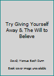 Hardcover Try Giving Yourself Away & The Will to Believe Book