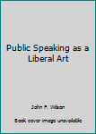 Hardcover Public Speaking as a Liberal Art Book