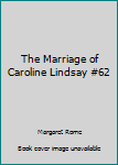 Paperback The Marriage of Caroline Lindsay #62 Book