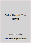 Hardcover Get a Permit You Nitwit Book