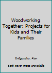 Paperback Woodworking Together: Projects for Kids and Their Families Book