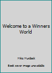 Unknown Binding Welcome to a Winners World Book