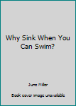 Hardcover Why Sink When You Can Swim? Book