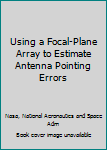 Using a Focal-Plane Array to Estimate Antenna Pointing Errors
