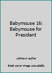 Unknown Binding Babymouse 16: Babymouse for President Book