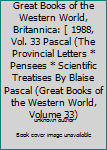 Unknown Binding Great Books of the Western World, Britannica: [ 1988, Vol. 33 Pascal (The Provincial Letters * Pensees * Scientific Treatises By Blaise Pascal (Great Books of the Western World, Volume 33) Book