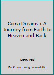 Paperback Coma Dreams : A Journey from Earth to Heaven and Back Book