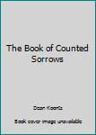 Hardcover The Book of Counted Sorrows Book