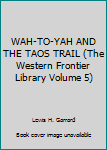 Hardcover WAH-TO-YAH AND THE TAOS TRAIL (The Western Frontier Library Volume 5) Book