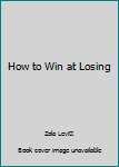 Paperback How to Win at Losing Book