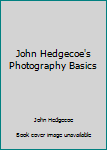 Hardcover John Hedgecoe's Photography Basics Book