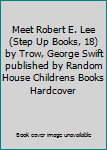 Meet Robert E. Lee (Step Up Books, 18) by Trow, George Swift published by Random House Childrens Books Hardcover