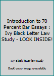 Paperback Introduction to 70 Percent Bar Essays : Ivy Black Letter Law Study - LOOK INSIDE! Book