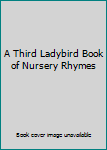 A Third Ladybird Book of Nursery Rhymes