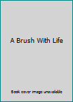 Hardcover A Brush With Life Book