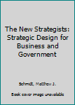 Hardcover The New Strategists: Strategic Design for Business and Government Book