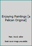 Unknown Binding Enjoying Paintings [a Pelican Original] Book