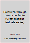 Hardcover Halloween through twenty centuries (Great religious festivals series) Book