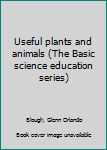 Library Binding Useful plants and animals (The Basic science education series) Book