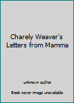 Charely Weaver's Letters from Mamma