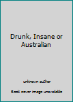 Unknown Binding Drunk, Insane or Australian Book