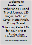 Paperback Welcome to Amsterdam - Netherlands : Lined Travel Journal, 120 Pages, 6x9, Soft Cover, Matte Finish, Funny Travel Notebook, Perfect Gift for Your Trip to Amsterdam Book